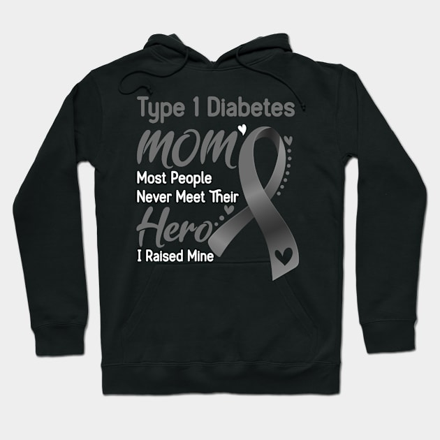 Type 1 Diabetes MOM Most People Never Meet Their Hero I Raised Mine Support Type 1 Diabetes Awareness Gifts Hoodie by ThePassion99